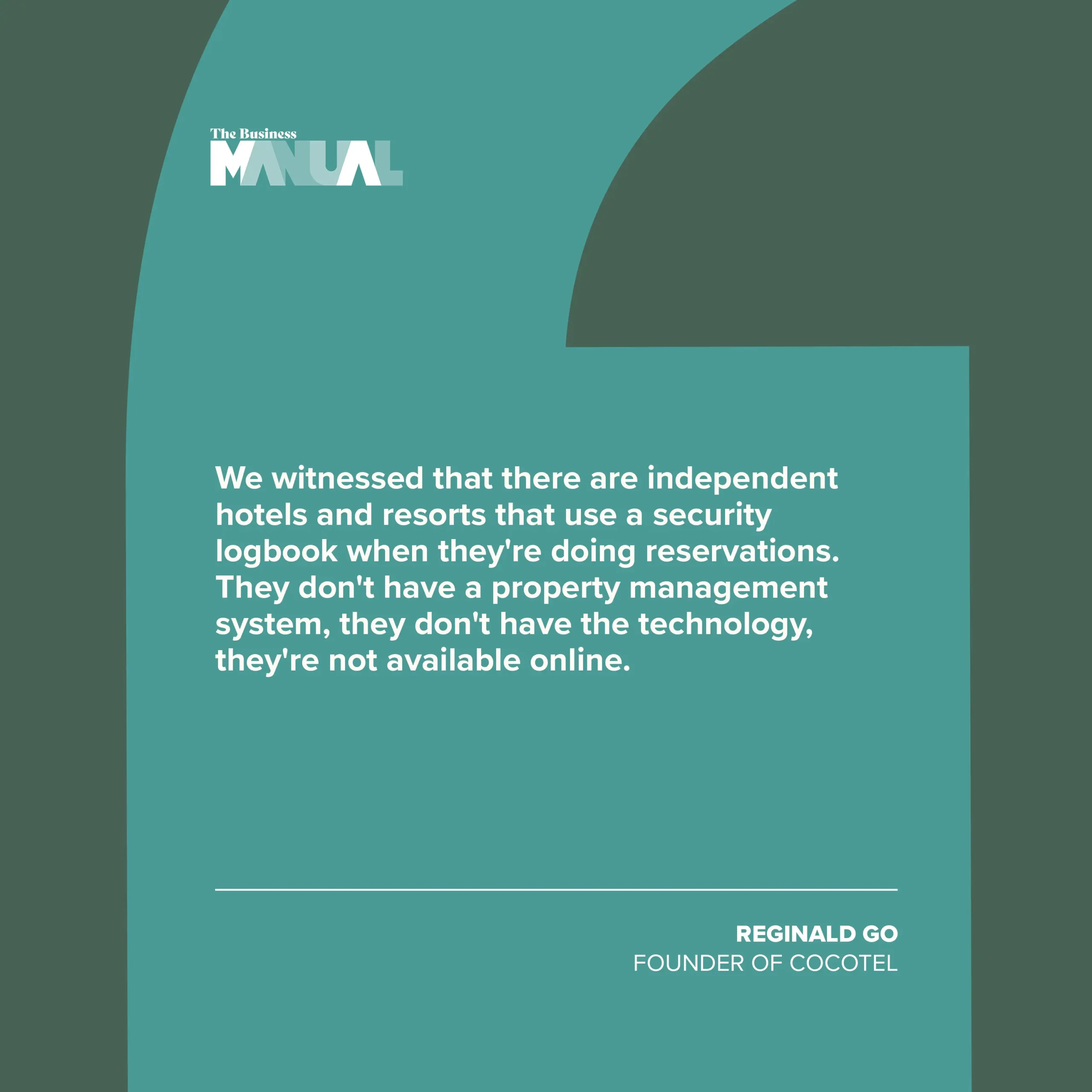 "We witnessed that there are independent hotels and resorts that use a security logbook when they're doing reservations. They don't have a property management system, they don't have the technology, they're not available online."