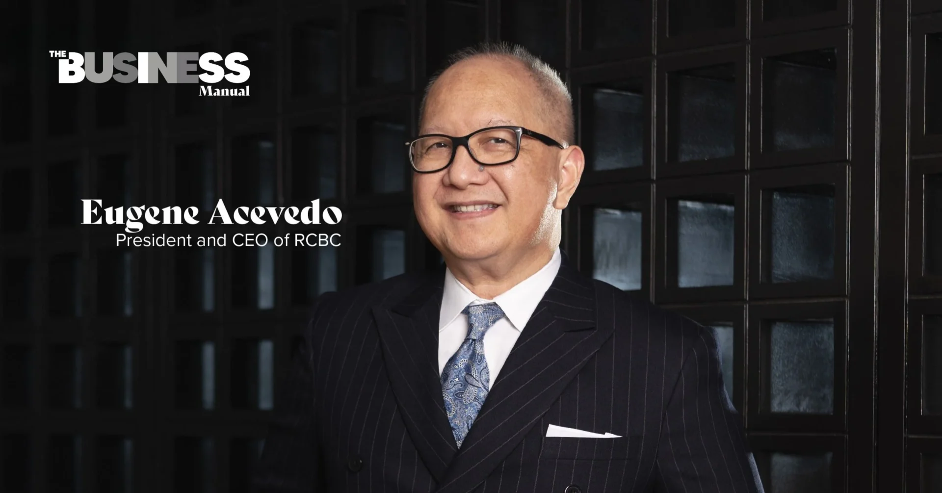 Dr. Eugene Acevedo is known for leading RCBC to become one of the fastest-growing universal banks in the Philippines, with wins in digital banking, customer experience, financial inclusion, and sustainable finance.
